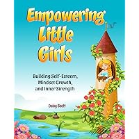 Empowering Little Girls: Building Self-Esteem, Mindset Growth, and Inner Strength