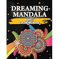 Dreaming Mandala Adult Coloring Book: Over 50 Prints of Beautiful Relaxing Mandala Art | Mindfulness Coloring Book for Adults and Seniors Relaxation | ... Relief | Anti-Stress Patterns for Women & Men