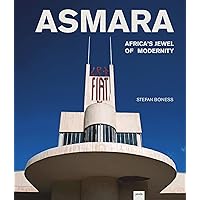 Asmara: Africa’s Jewel of Modernity: Africa’s Jewel of Modernity