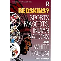Redskins?: Sport Mascots, Indian Nations and White Racism (New Critical Viewpoints on Society) Redskins?: Sport Mascots, Indian Nations and White Racism (New Critical Viewpoints on Society) Paperback Kindle Hardcover