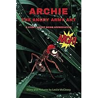 Archie The Angry Army Ant: A Story About Being Appreciative Archie The Angry Army Ant: A Story About Being Appreciative Paperback
