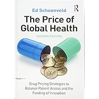 The Price of Global Health: Drug Pricing Strategies to Balance Patient Access and the Funding of Innovation The Price of Global Health: Drug Pricing Strategies to Balance Patient Access and the Funding of Innovation Hardcover