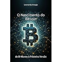 O Nascimento do Bitcoin: do B-Money à primeira versão (Portuguese Edition) O Nascimento do Bitcoin: do B-Money à primeira versão (Portuguese Edition) Kindle Paperback