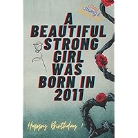 A Beautiful Strong Girl Was Born In 2011: Cute Birthday Present For 10 Years Old Girls Sister Daughter ... Notebook For Her, Lined Journal Notebook. 6*9 Glossy notebook, 120 pages, bleed