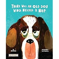 There Was an Old Dog Who Needed a Nap | Rhyming Children’s Fiction Book | Reading Age 4-7 | Grade Level 2-3 | Reycraft Books There Was an Old Dog Who Needed a Nap | Rhyming Children’s Fiction Book | Reading Age 4-7 | Grade Level 2-3 | Reycraft Books Hardcover Paperback