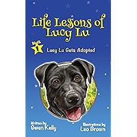 Life Lessons of Lucy Lu: A Heartwarming Illustrated Children’s Book About Dog Adoption and Not Giving Up Hope
