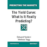 The Yield Curve: What Is It Really Predicting? (Predicting the Markets Topical Study Book 1) The Yield Curve: What Is It Really Predicting? (Predicting the Markets Topical Study Book 1) Kindle Paperback