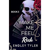 Make Me Feel Rich: An Addictive Dark Romance (Book 3)