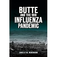 Butte and the 1918 Influenza Pandemic Butte and the 1918 Influenza Pandemic Kindle Paperback Hardcover