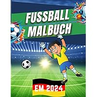 Fußball EM 2024 Malbuch: Das perfekte Geschenk für kleine Fußballfans (German Edition)