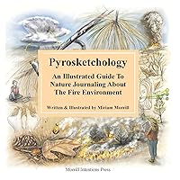 Pyrosketchology: An Illustrated Guide to Observing and Journaling about the Fire Environment Pyrosketchology: An Illustrated Guide to Observing and Journaling about the Fire Environment Paperback