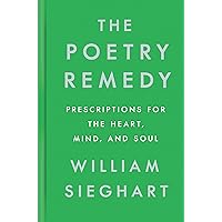 The Poetry Remedy: Prescriptions for the Heart, Mind, and Soul The Poetry Remedy: Prescriptions for the Heart, Mind, and Soul Hardcover Audible Audiobook Kindle