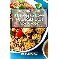 The Vegan Low-FODMAP Diet Cookbook: Simple Gut-Friendly Recipes To Help Soothe IBS and Other Digestive Disorders, and Achieve Optimal Gut Wellness (Digestive Delights: Low-FODMAP Recipes Series) The Vegan Low-FODMAP Diet Cookbook: Simple Gut-Friendly Recipes To Help Soothe IBS and Other Digestive Disorders, and Achieve Optimal Gut Wellness (Digestive Delights: Low-FODMAP Recipes Series) Kindle