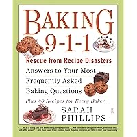 Baking 9-1-1: Rescue from Recipe Disasters; Answers to Your Most Frequently Asked Baking Questions; 40 Recipes for Every Baker Baking 9-1-1: Rescue from Recipe Disasters; Answers to Your Most Frequently Asked Baking Questions; 40 Recipes for Every Baker Paperback Kindle