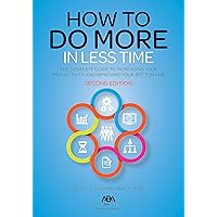How to Do More in Less Time: The Complete Guide to Increasing Your Productivity and Improving Your Bottom Line, Second Edition How to Do More in Less Time: The Complete Guide to Increasing Your Productivity and Improving Your Bottom Line, Second Edition Kindle Paperback