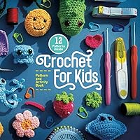 Crochet For Kids - Pattern and Activity Book: Easy to follow activities for beginners to learn Crochet. Crochet For Kids - Pattern and Activity Book: Easy to follow activities for beginners to learn Crochet. Paperback