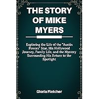 THE STORY OF MIKE MYERS: Exploring the Life of the 