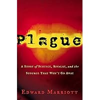 Plague: A Story of Science, Rivalry, and the Scourge That Won't Go Away Plague: A Story of Science, Rivalry, and the Scourge That Won't Go Away Kindle Hardcover Paperback