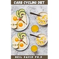 CARB CYCLING DIET: Detailed Guide On Carb Cycling To Increase Fat Burning, Improve Cholesterol And Enhance Metabolic Health CARB CYCLING DIET: Detailed Guide On Carb Cycling To Increase Fat Burning, Improve Cholesterol And Enhance Metabolic Health Kindle Paperback