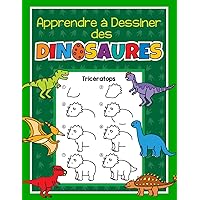 Apprendre à Dessiner des Dinosaures: Livre de dessin avec des instructions simples étape par étape | Pour les enfants de l'école maternelle et primaire (French Edition)