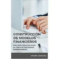 Construcción de Modelos Financieros: Una guía práctica para la toma de decisiones empresariales (Spanish Edition) Construcción de Modelos Financieros: Una guía práctica para la toma de decisiones empresariales (Spanish Edition) Kindle Paperback Hardcover