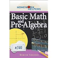 Homework Helpers: Basic Math and Pre-Algebra, Revised Edition Homework Helpers: Basic Math and Pre-Algebra, Revised Edition Paperback Kindle