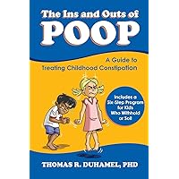The Ins and Outs of Poop: A Guide to Treating Childhood Constipation The Ins and Outs of Poop: A Guide to Treating Childhood Constipation Paperback Kindle