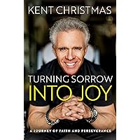 Turning Sorrow Into Joy: A Journey of Faith and Perseverance Turning Sorrow Into Joy: A Journey of Faith and Perseverance Hardcover Kindle