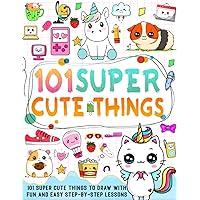 how To draw 101 Super Cute Things: Create your own super cute things with 101 step-by-step drawing pages and infuse vibrant colors into your design.