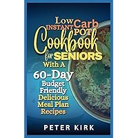 Low Carb Instant Pot Cookbook For Seniors: With A 60-Day Budget Friendly Delicious Meal Plan Recipes: Enjoy Healthy Quick And Easy Delicious Vegan ... (Nourishing Wellness Series For Seniors) Low Carb Instant Pot Cookbook For Seniors: With A 60-Day Budget Friendly Delicious Meal Plan Recipes: Enjoy Healthy Quick And Easy Delicious Vegan ... (Nourishing Wellness Series For Seniors) Paperback Kindle