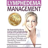 Lymphedema Management: An Essential Guide to Living with Lymphedema - Understanding the Cause, Recognizing Symptoms, Learning to Manage, and Identifying Treatment & Therapy Options Lymphedema Management: An Essential Guide to Living with Lymphedema - Understanding the Cause, Recognizing Symptoms, Learning to Manage, and Identifying Treatment & Therapy Options Kindle Audible Audiobook Paperback