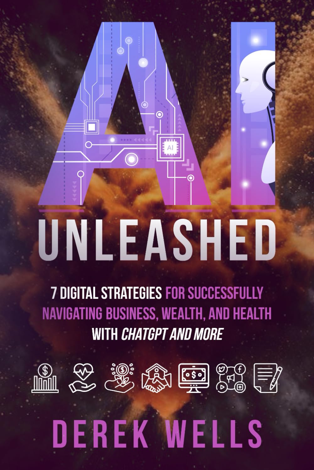 AI Unleashed: 7 Digital Strategies for Successfully Navigating Business, Wealth and Health with ChatGPT and More
