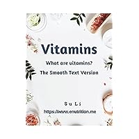 Vitamins: What are vitamins? The smooth text version. (Vitamins and Minerals)