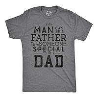 Mens Any Man Can Be A Father But It Takes Someone Special to Be A Dad Tshirt