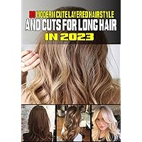 80 Modern Cute Layered Hairstyles and Cuts for Long Hair In 2023 80 Modern Cute Layered Hairstyles and Cuts for Long Hair In 2023 Paperback Kindle Hardcover