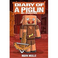 Diary of a Piglin Book 1: The World of Piglins