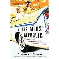 A Consumers' Republic: The Politics of Mass Consumption in Postwar America A Consumers' Republic: The Politics of Mass Consumption in Postwar America Paperback Kindle Audible Audiobook Hardcover Audio CD