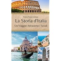 La Storia d'Italia: Un Viaggio Attraverso i Secoli (Italian Edition) La Storia d'Italia: Un Viaggio Attraverso i Secoli (Italian Edition) Paperback Kindle