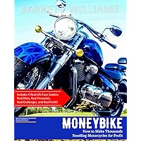 Moneybike: How to Make Thousands Reselling Motorcycles for Profit (From Zero to Entrepreneur: Launching Low-Cost Businesses with Ease)