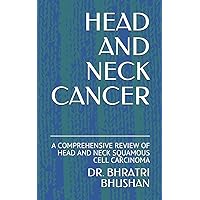 HEAD AND NECK CANCER: A COMPREHENSIVE REVIEW OF HEAD AND NECK SQUAMOUS CELL CARCINOMA HEAD AND NECK CANCER: A COMPREHENSIVE REVIEW OF HEAD AND NECK SQUAMOUS CELL CARCINOMA Paperback Kindle