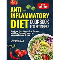ANTI – INFLAMMATORY DIET COOKBOOK FOR BEGINNERS: Quick and Easy Stress - Free Recipes with Meal Plan and Planner to improves Immune System ANTI – INFLAMMATORY DIET COOKBOOK FOR BEGINNERS: Quick and Easy Stress - Free Recipes with Meal Plan and Planner to improves Immune System Kindle Paperback