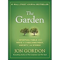 The Garden: A Spiritual Fable About Ways to Overcome Fear, Anxiety, and Stress (Jon Gordon) The Garden: A Spiritual Fable About Ways to Overcome Fear, Anxiety, and Stress (Jon Gordon) Hardcover Audible Audiobook Kindle