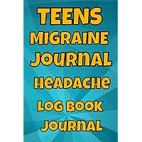 Teens migraine & headache journal: Record Severity, Location, Duration, Triggers, Relief Measures of migraines and headaches