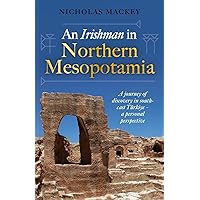An Irishman in Northern Mesopotamia: A Journey of Discovery in South-East Türkiye – A Personal Perspective An Irishman in Northern Mesopotamia: A Journey of Discovery in South-East Türkiye – A Personal Perspective Hardcover