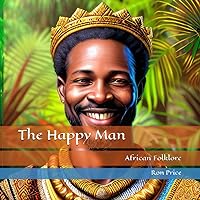 The Happy Man: African Folklore (African Folktales for Children) The Happy Man: African Folklore (African Folktales for Children) Paperback Kindle