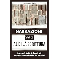 Narrazioni Al Di Là Scrittura Vol. 2: Esplorando La Storia Completa E L'impatto Duraturo Dei Libri Dei Maccabei (Italian Edition)