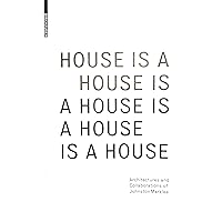 House Is a House Is a House Is a House Is a House: Architectures and Collaborations of Johnston Marklee House Is a House Is a House Is a House Is a House: Architectures and Collaborations of Johnston Marklee Paperback Hardcover