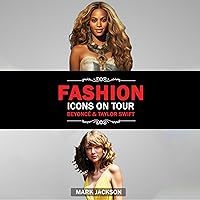 Fashion Icons on Tour: Beyoncé & Taylor Swift: Beyoncé and Taylor Swift's Journeys from Humble Beginnings to International Style Superstars Fashion Icons on Tour: Beyoncé & Taylor Swift: Beyoncé and Taylor Swift's Journeys from Humble Beginnings to International Style Superstars Audible Audiobook Kindle Hardcover Paperback