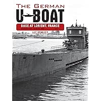 The German U-Boat Base at Lorient France: August 1942-August 1943: Volume Three (The German U-Boat Base at Lorient, France, 3) The German U-Boat Base at Lorient France: August 1942-August 1943: Volume Three (The German U-Boat Base at Lorient, France, 3) Hardcover