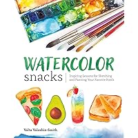 Watercolor Snacks: Inspiring Lessons for Sketching and Painting Your Favorite Foods Watercolor Snacks: Inspiring Lessons for Sketching and Painting Your Favorite Foods Paperback Kindle